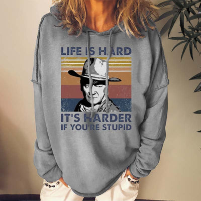 Life Is Hard It's Harder If You're Stupid Sweatshirts